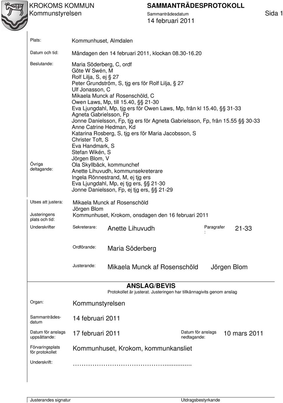 Laws, Mp, till 15.40, 21-30 Eva Ljungdahl, Mp, tjg ers för Owen Laws, Mp, från kl 15.40, 31-33 Agneta Gabrielsson, Fp Jonne Danielsson, Fp, tjg ers för Agneta Gabrielsson, Fp, från 15.