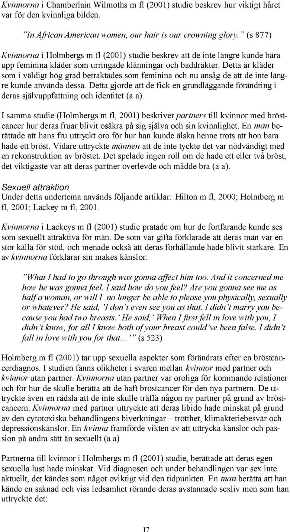 Detta är kläder som i väldigt hög grad betraktades som feminina och nu ansåg de att de inte längre kunde använda dessa.