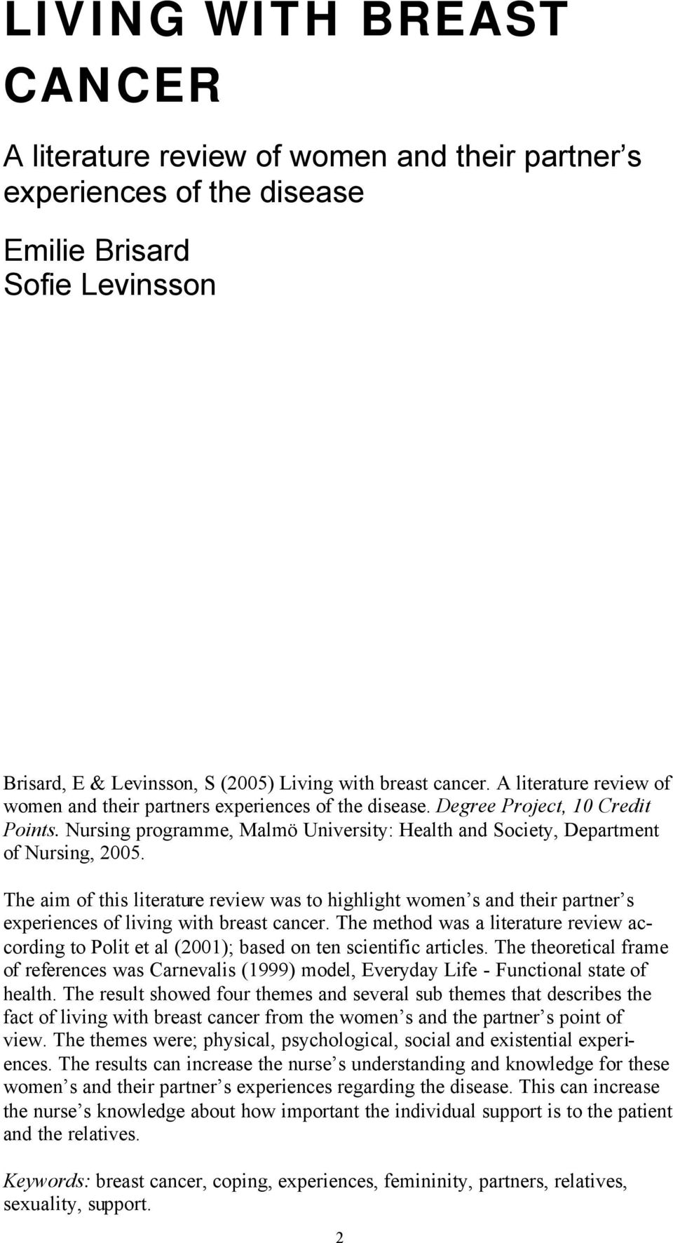 The aim of this literature review was to highlight women s and their partner s experiences of living with breast cancer.