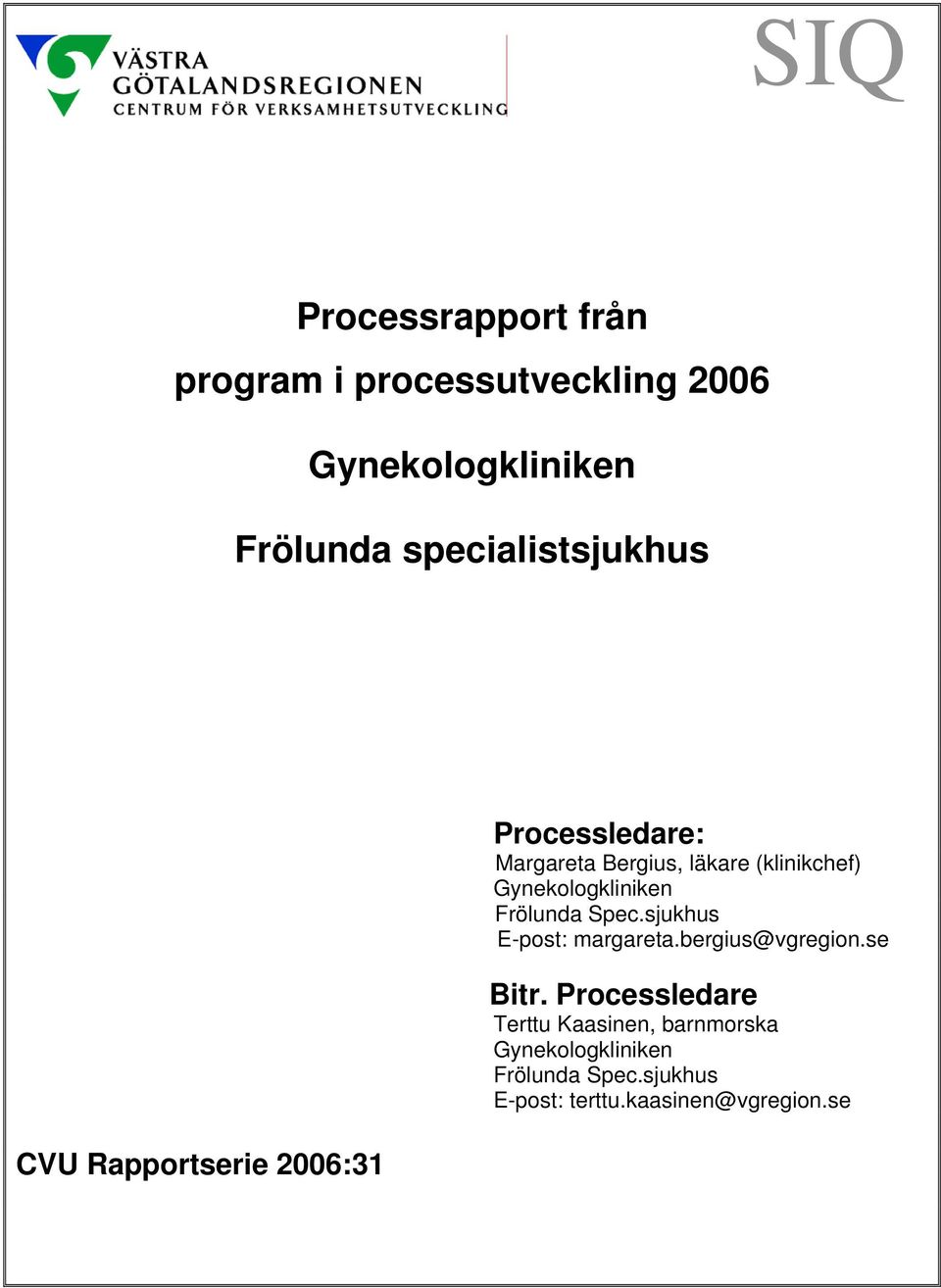 (klinikchef) Gynekologkliniken Frölunda Spec.sjukhus E-post: margareta.bergius@vgregion.se Bitr.