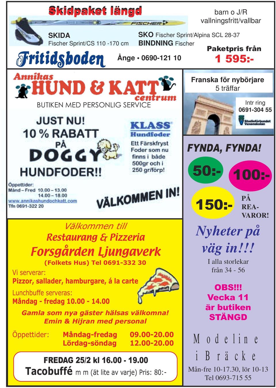 Välkommen till Restaurang & Pizzeria Forsgården Ljungaverk (Folkets Hus) Tel 0691-332 30 Vi serverar: Pizzor, sallader, hamburgare, á la carte Lunchbuffe serveras: Måndag - fredag 10.00-14.