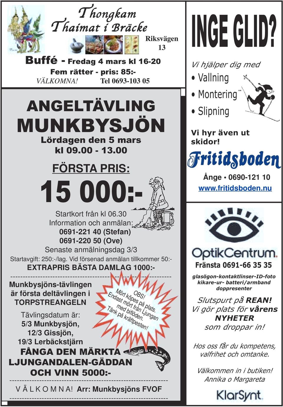 Vid försenad anmälan tillkommer 50:- EXTRAPRIS BÄSTA DAMLAG 1000:- ----------------------------------------------------------------- Munkbysjöns-tävlingen är första deltävlingen i TORPSTREANGELN OBS!