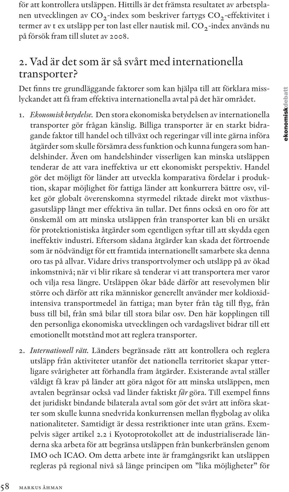 CO 2 -index används nu på försök fram till slutet av 2008. 2. Vad är det som är så svårt med internationella transporter?