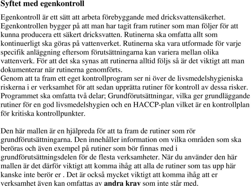 Rutinerna ska vara utformade för varje specifik anläggning eftersom förutsättningarna kan variera mellan olika vattenverk.