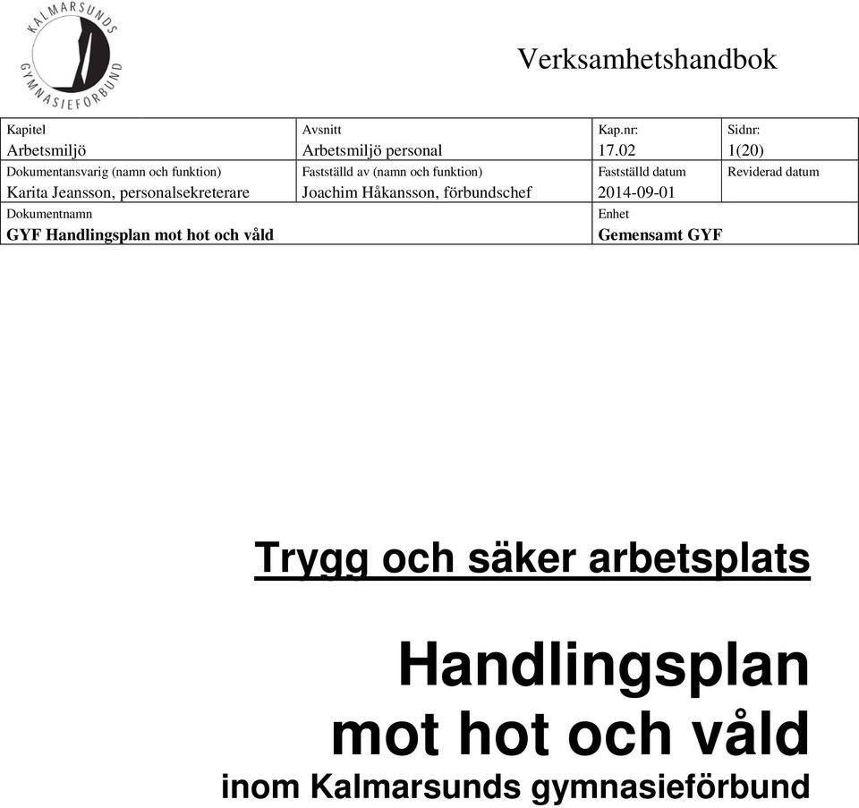 datum Karita Jeansson, personalsekreterare Joachim Håkansson, förbundschef 2014-09-01 Dokumentnamn GYF