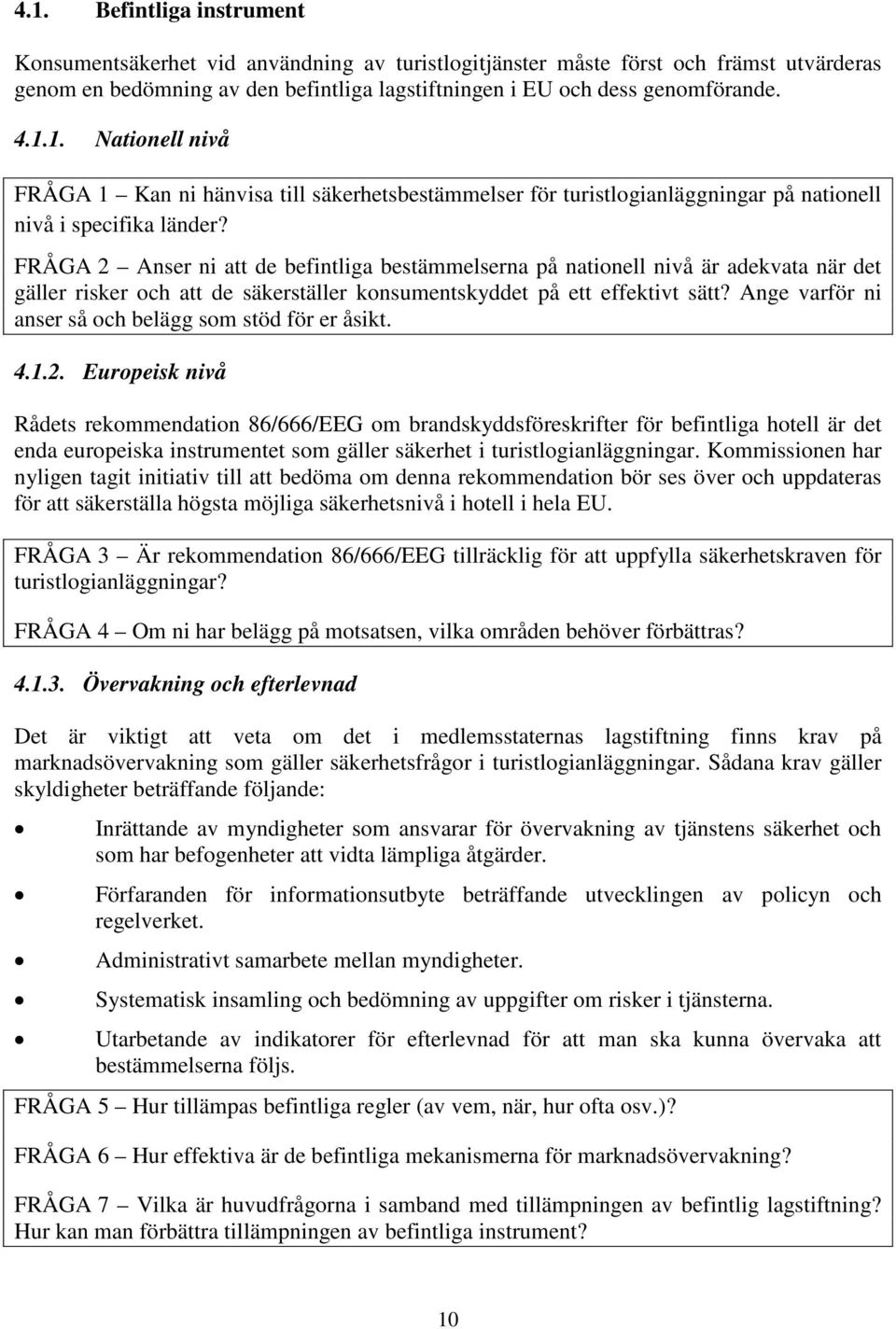 Ange varför ni anser så och belägg som stöd för er åsikt. 4.1.2.