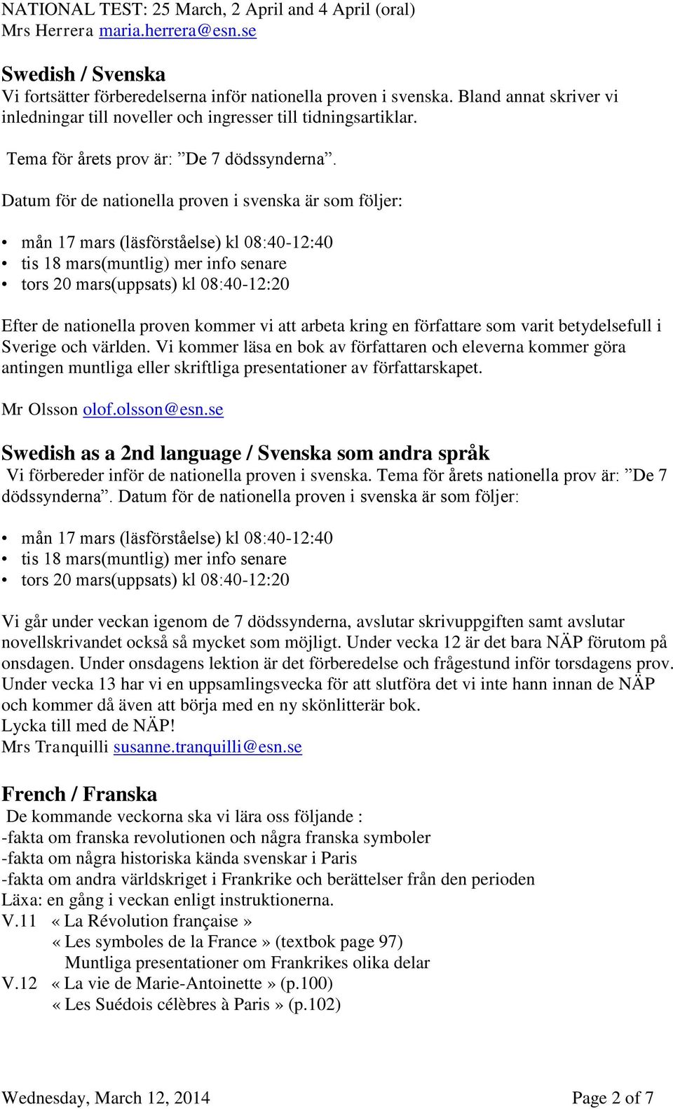 Datum för de nationella proven i svenska är som följer: mån 17 mars (läsförståelse) kl 08:40-12:40 tis 18 mars(muntlig) mer info senare tors 20 mars(uppsats) kl 08:40-12:20 Efter de nationella proven