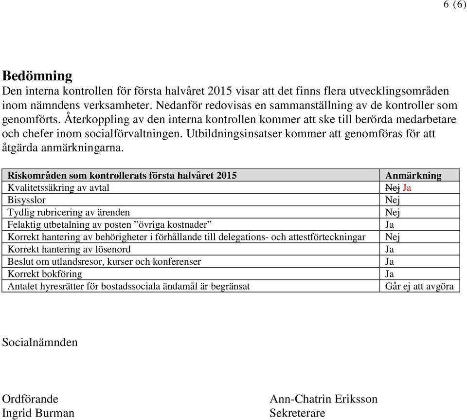 Utbildningsinsatser kommer att genomföras för att åtgärda anmärkningarna.