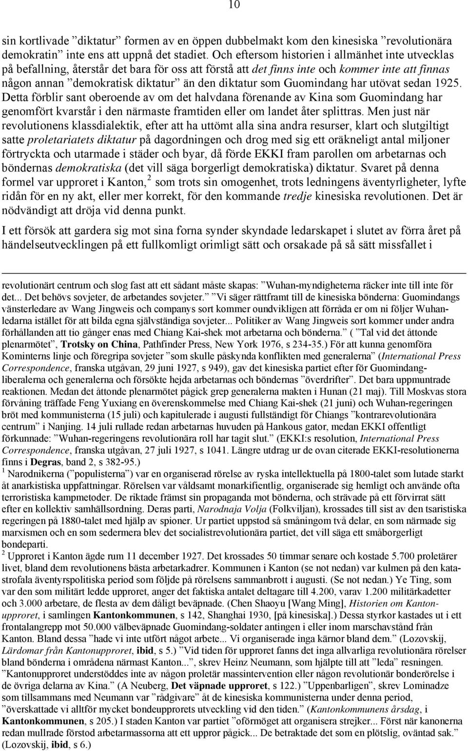 som Guomindang har utövat sedan 1925. Detta förblir sant oberoende av om det halvdana förenande av Kina som Guomindang har genomfört kvarstår i den närmaste framtiden eller om landet åter splittras.