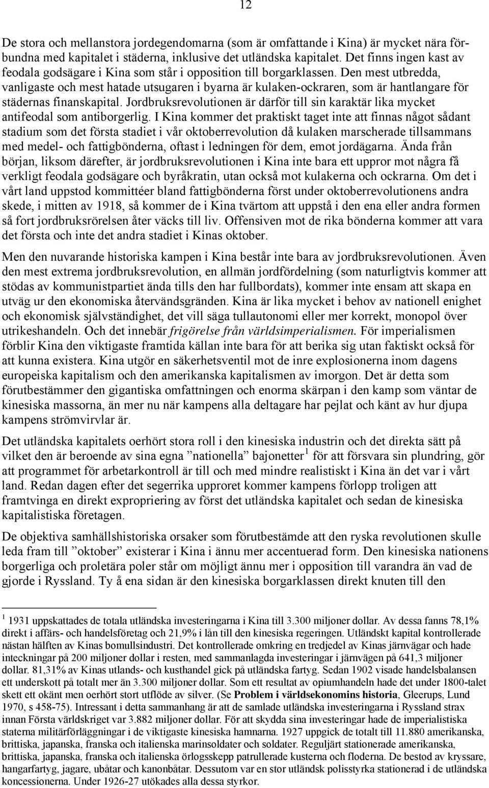 Den mest utbredda, vanligaste och mest hatade utsugaren i byarna är kulaken-ockraren, som är hantlangare för städernas finanskapital.