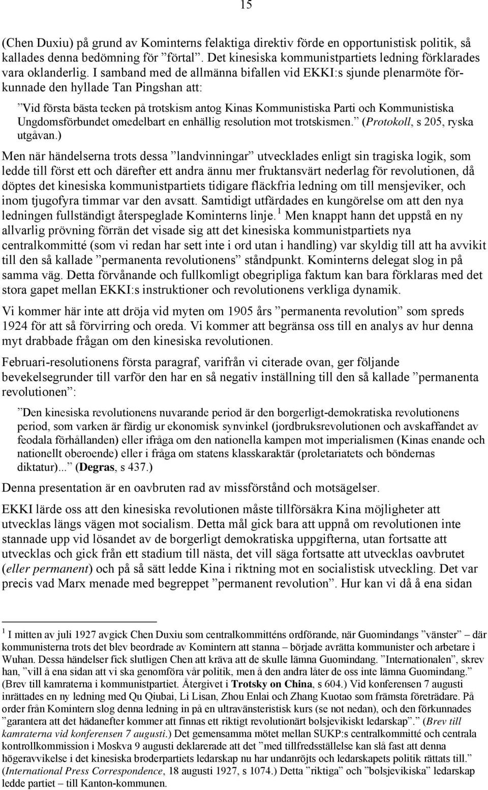 Ungdomsförbundet omedelbart en enhällig resolution mot trotskismen. (Protokoll, s 205, ryska utgåvan.