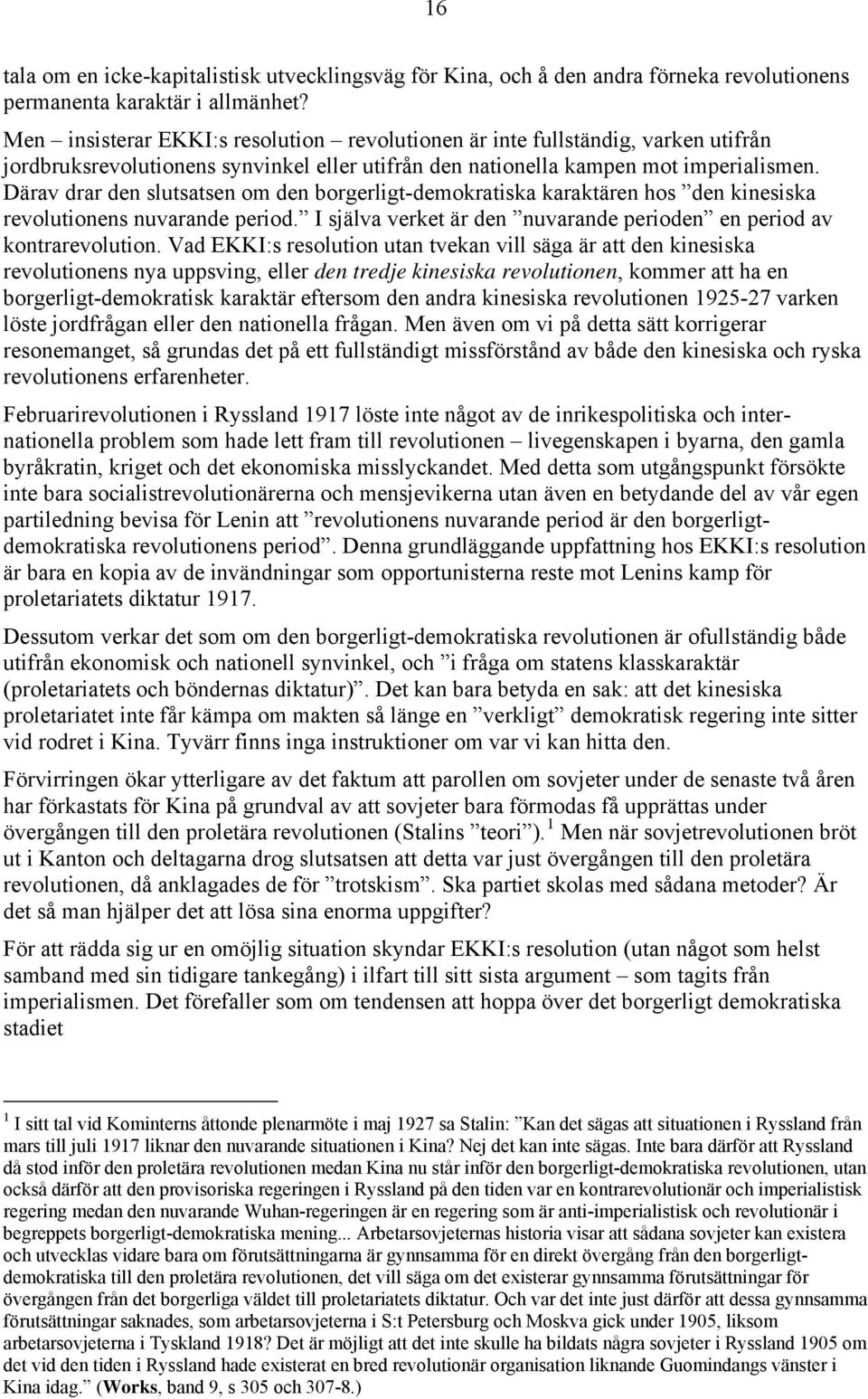 Därav drar den slutsatsen om den borgerligt-demokratiska karaktären hos den kinesiska revolutionens nuvarande period. I själva verket är den nuvarande perioden en period av kontrarevolution.