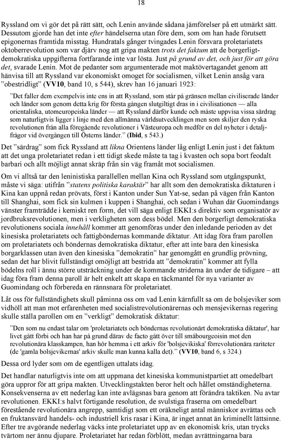 Hundratals gånger tvingades Lenin försvara proletariatets oktoberrevolution som var djärv nog att gripa makten trots det faktum att de borgerligtdemokratiska uppgifterna fortfarande inte var lösta.