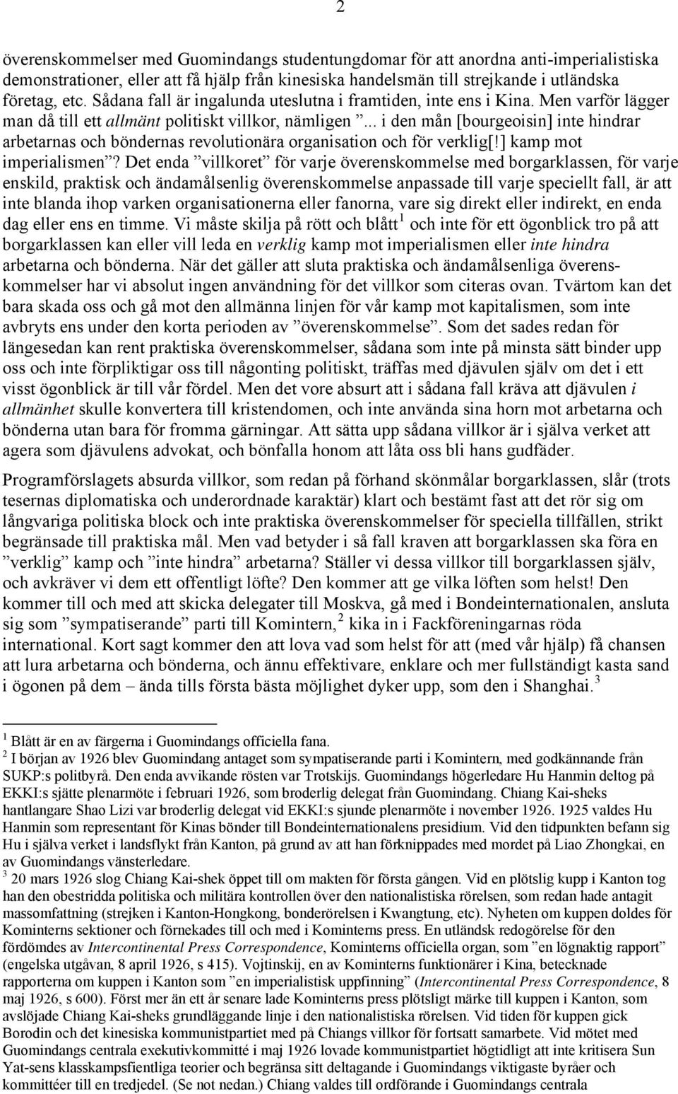 .. i den mån [bourgeoisin] inte hindrar arbetarnas och böndernas revolutionära organisation och för verklig[!] kamp mot imperialismen?