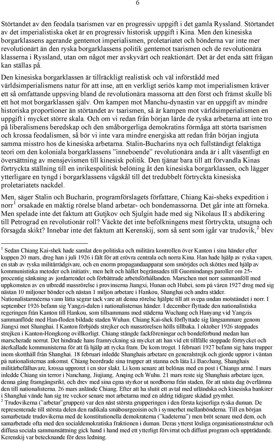 klasserna i Ryssland, utan om något mer avskyvärt och reaktionärt. Det är det enda sätt frågan kan ställas på.