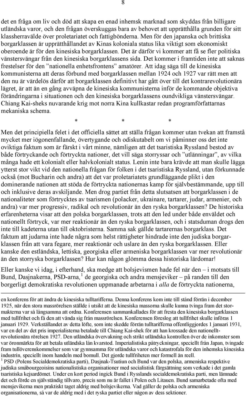 Men för den japanska och brittiska borgarklassen är upprätthållandet av Kinas koloniala status lika viktigt som ekonomiskt oberoende är för den kinesiska borgarklassen.