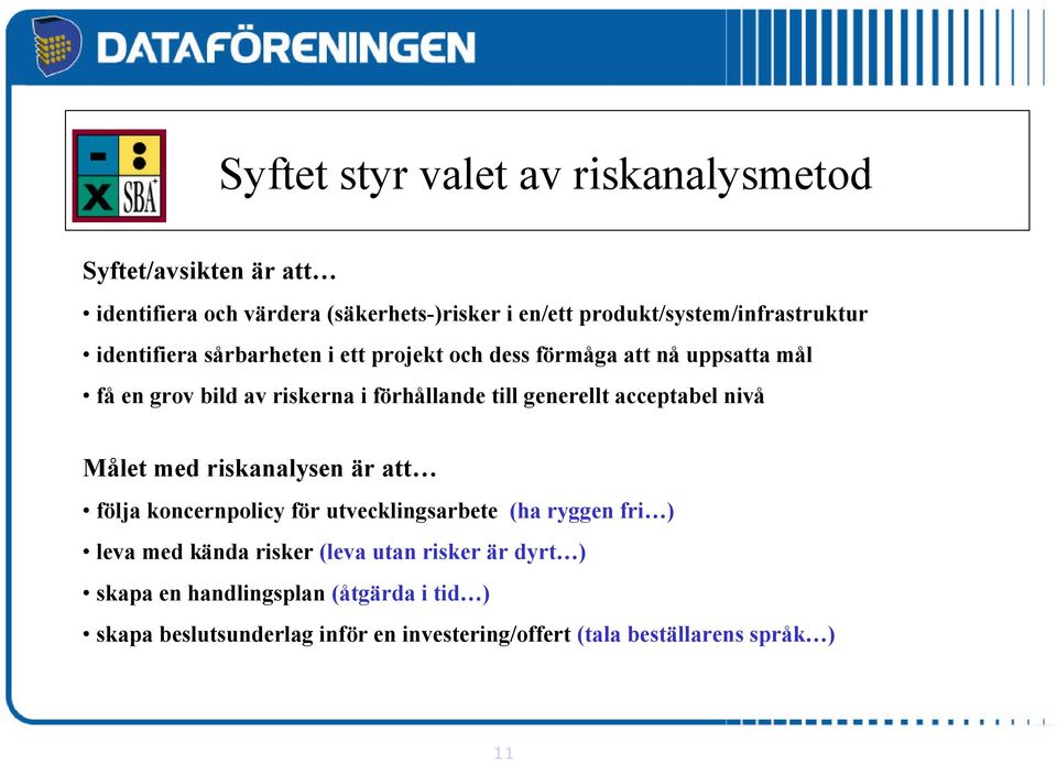 förhållande till generellt acceptabel nivå Målet med riskanalysen är att följa koncernpolicy för utvecklingsarbete (ha ryggen fri ) leva