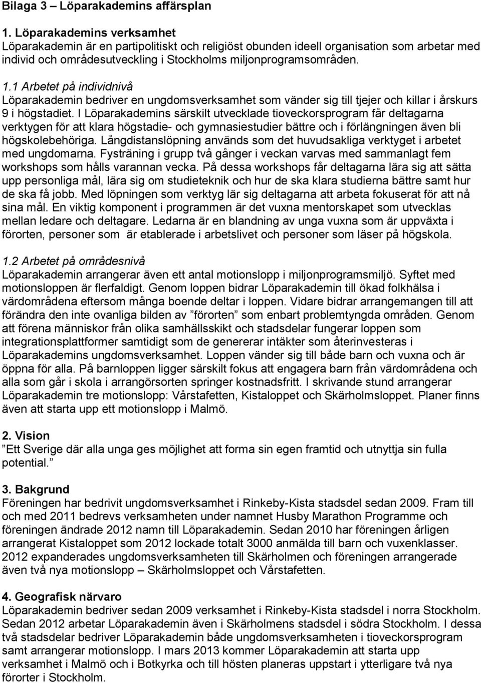 1 Arbetet på individnivå Löparakademin bedriver en ungdomsverksamhet som vänder sig till tjejer och killar i årskurs 9 i högstadiet.