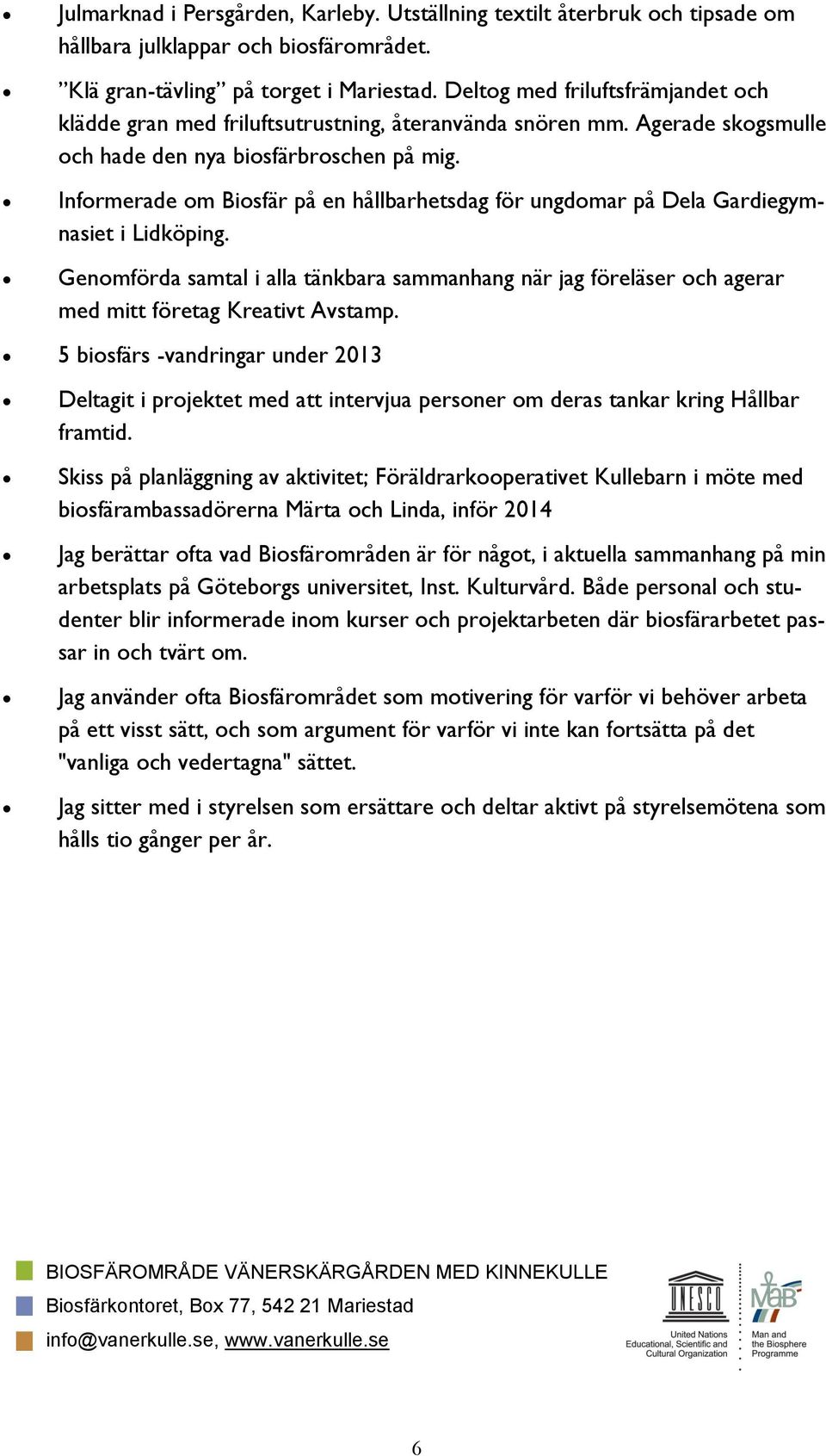 Informerade om Biosfär på en hållbarhetsdag för ungdomar på Dela Gardiegymnasiet i Lidköping.