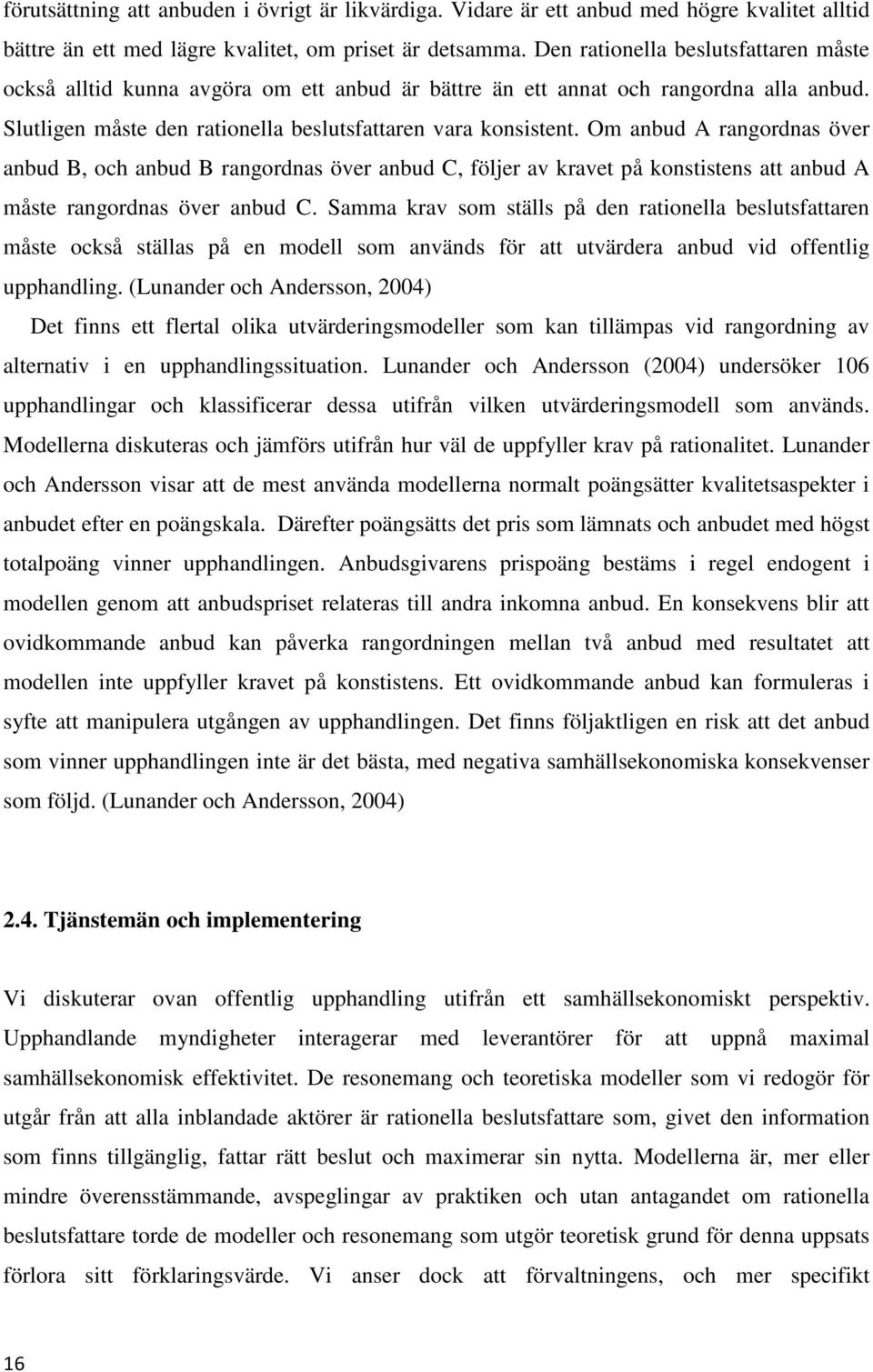 Om anbud A rangordnas över anbud B, och anbud B rangordnas över anbud C, följer av kravet på konstistens att anbud A måste rangordnas över anbud C.