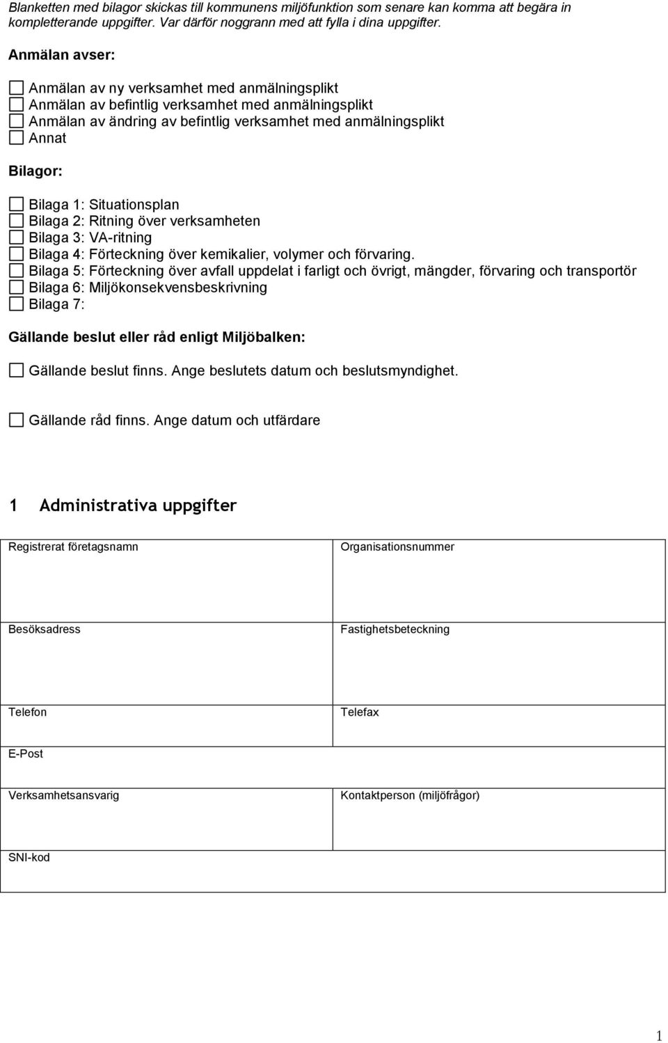 Situationsplan Bilaga 2: Ritning över verksamheten Bilaga 3: VA-ritning Bilaga 4: Förteckning över kemikalier, volymer och förvaring.