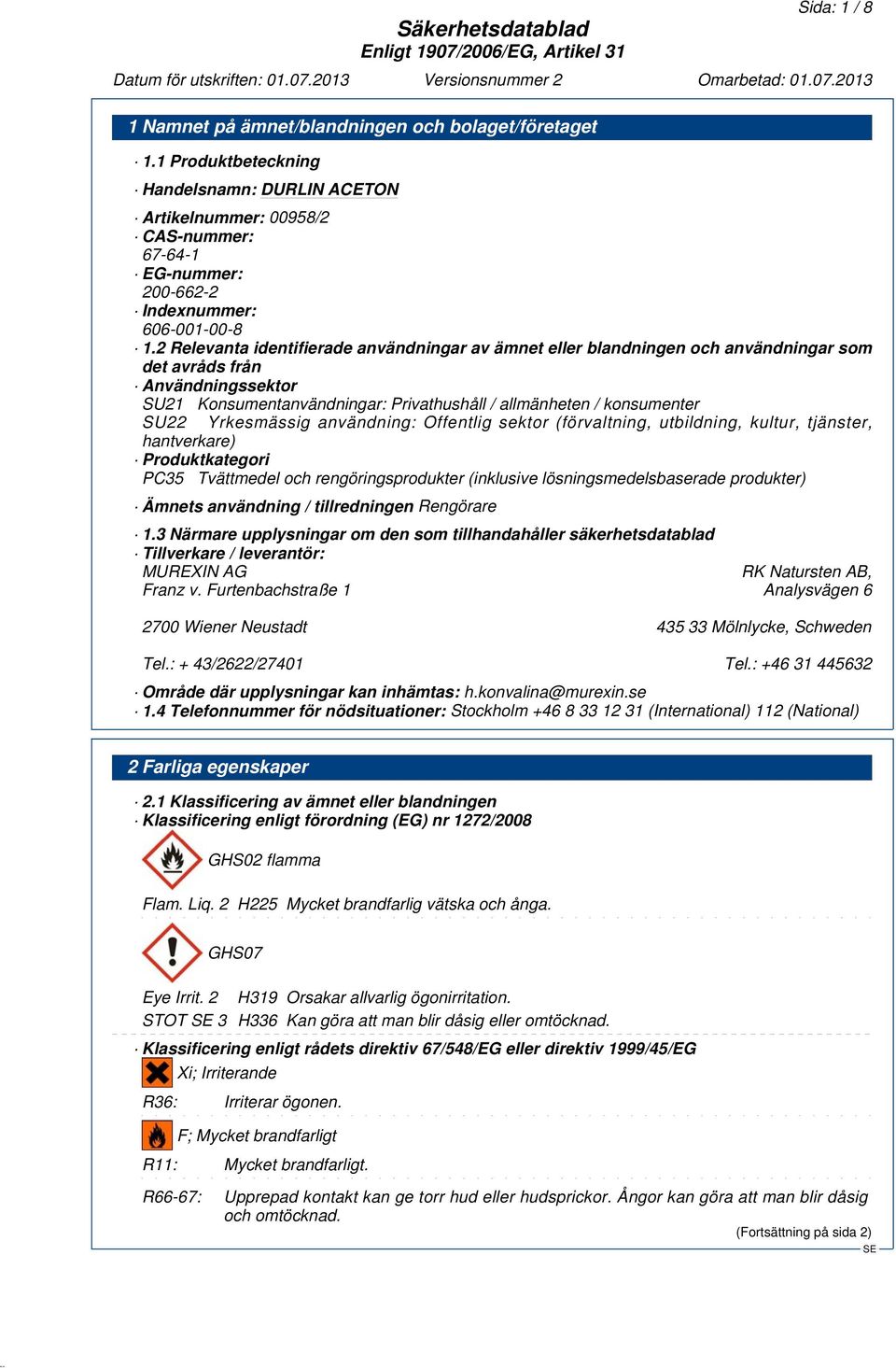 Yrkesmässig användning: Offentlig sektor (förvaltning, utbildning, kultur, tjänster, hantverkare) Produktkategori PC35 Tvättmedel och rengöringsprodukter (inklusive lösningsmedelsbaserade produkter)