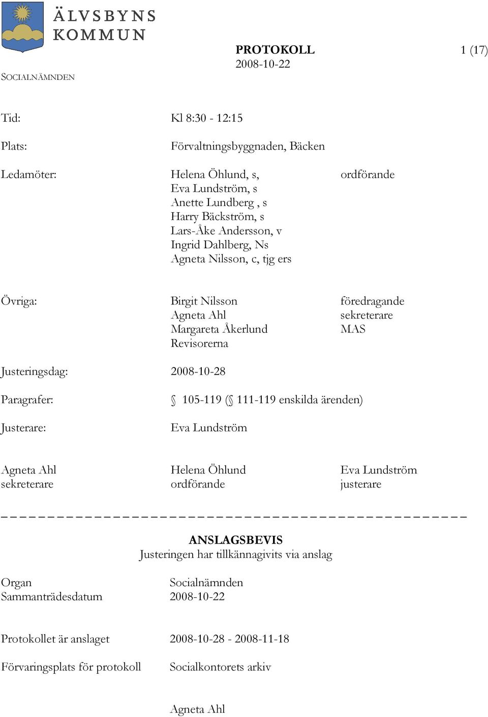 Justeringsdag: 2008-10-28 Paragrafer: Justerare: 105-119 ( 111-119 enskilda ärenden) Eva Lundström Agneta Ahl Helena Öhlund Eva Lundström sekreterare ordförande justerare