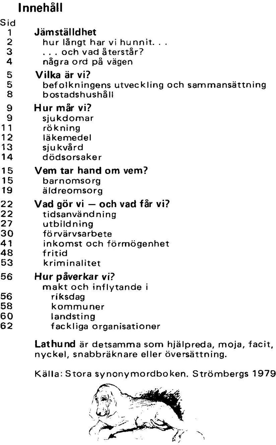 15 barnomsorg 19 äldreomsorg 22 Vad gör vi och vad får vi?