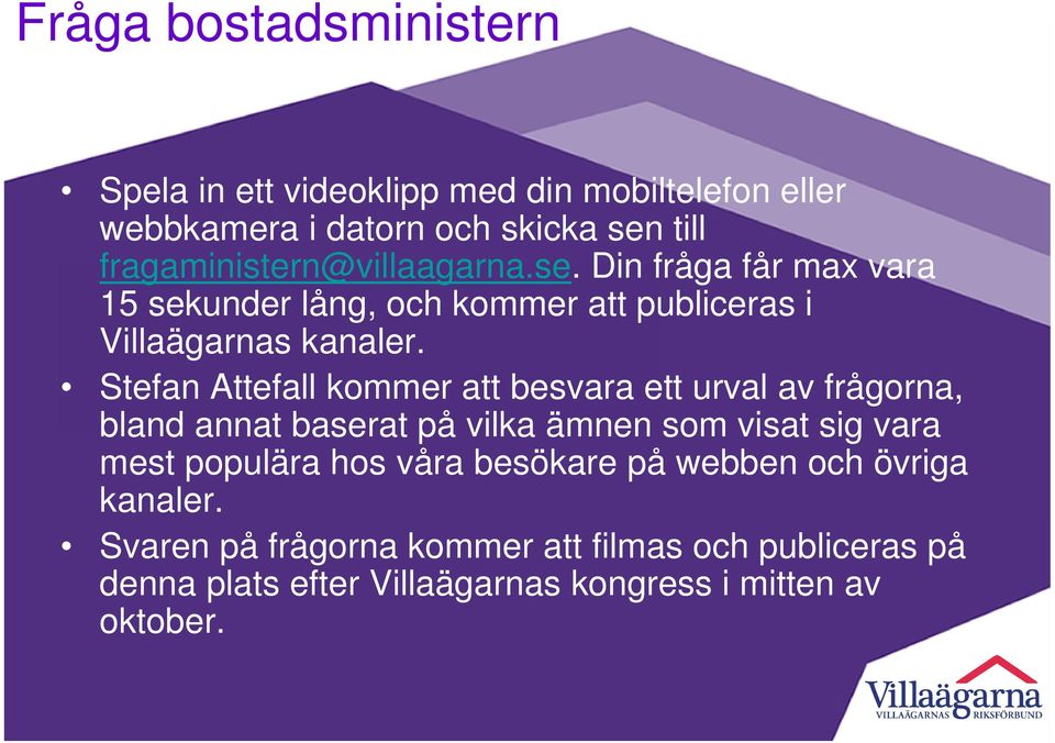 Stefan Attefall kommer att besvara ett urval av frågorna, bland annat baserat på vilka ämnen som visat sig vara mest populära hos