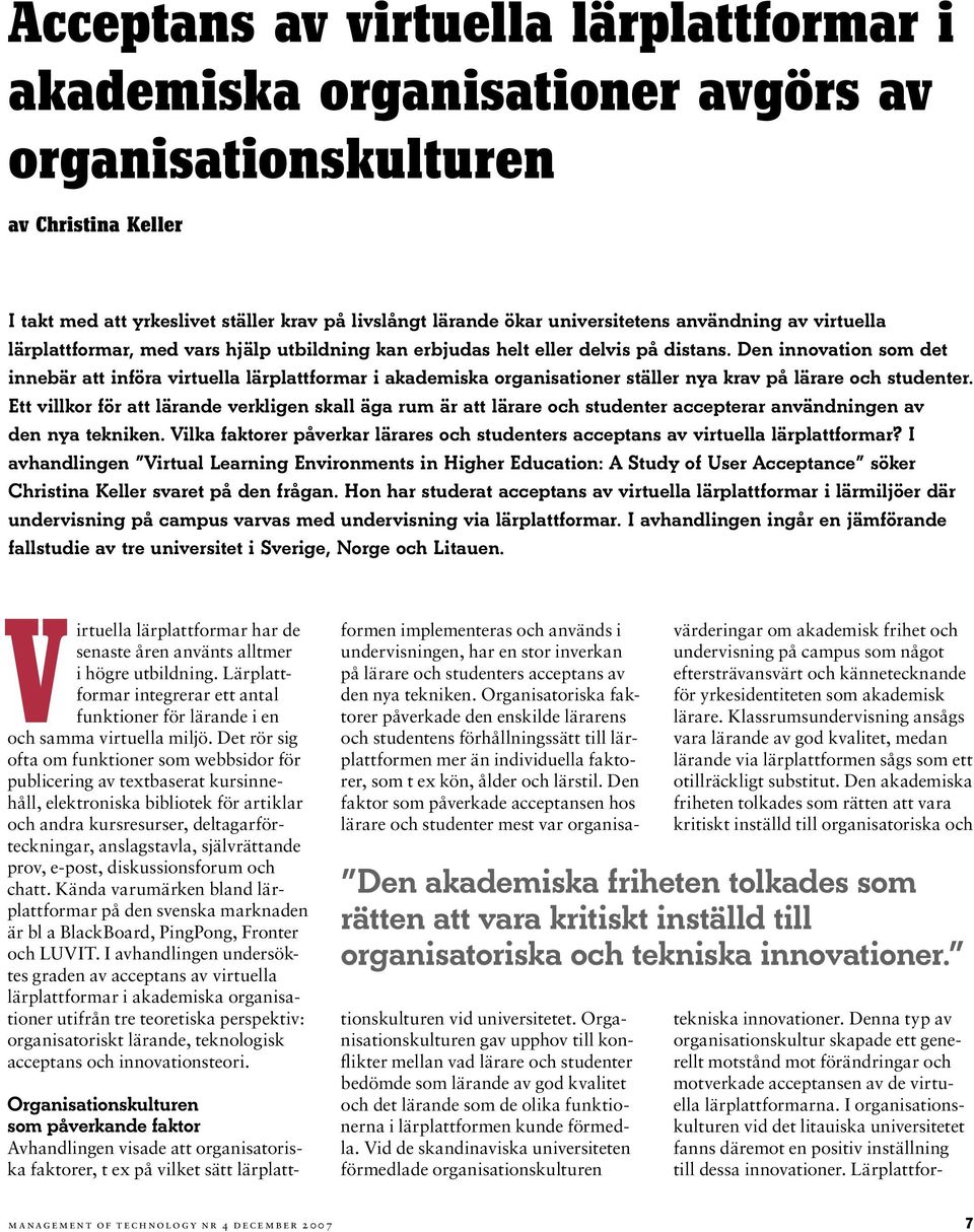 Den innovation som det innebär att införa virtuella lärplattformar i akademiska organisationer ställer nya krav på lärare och studenter.