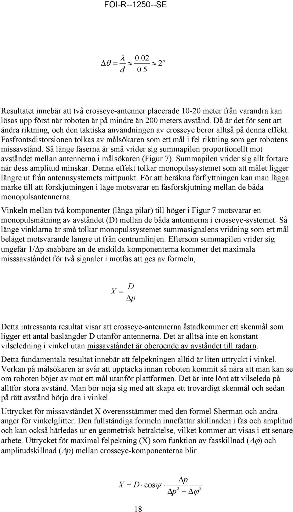 Fasfrontsdistorsionen tolkas av målsökaren som ett mål i fel riktning som ger robotens missavstånd.