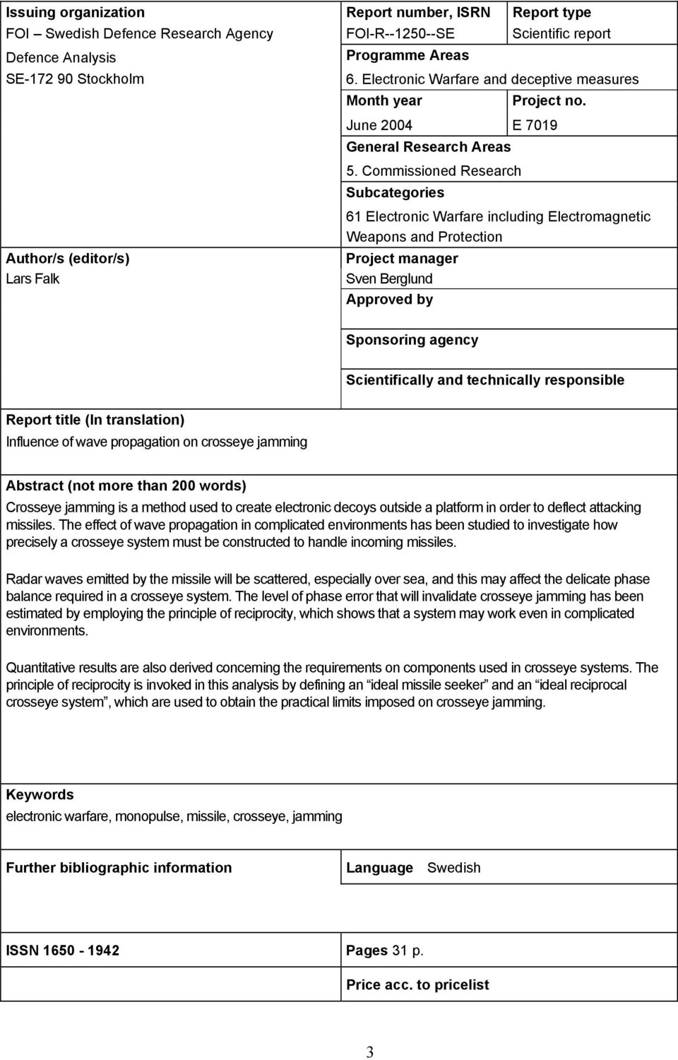 Commissioned Research Subcategories Author/s (editor/s) Lars Falk 61 Electronic Warfare including Electromagnetic Weapons and Protection Project manager Sven Berglund Approved by Sponsoring agency