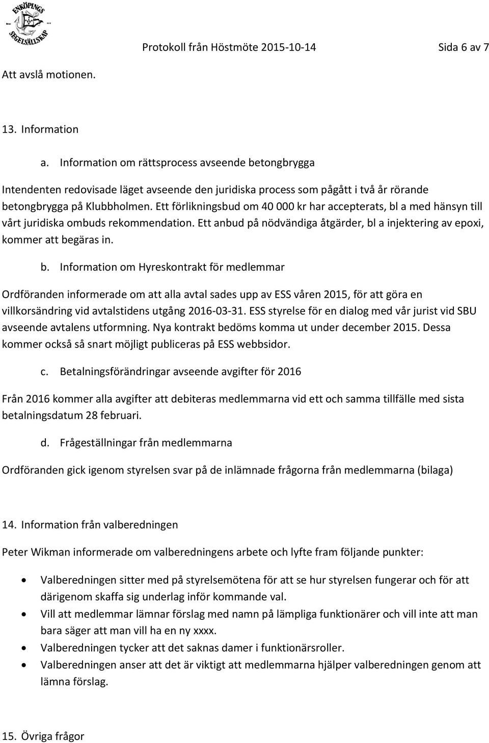 Ett förlikningsbud om 40 000 kr har accepterats, bl