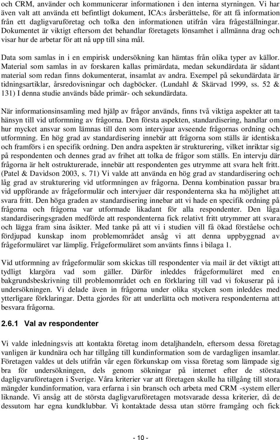 Dokumentet är viktigt eftersom det behandlar företagets lönsamhet i allmänna drag och visar hur de arbetar för att nå upp till sina mål.