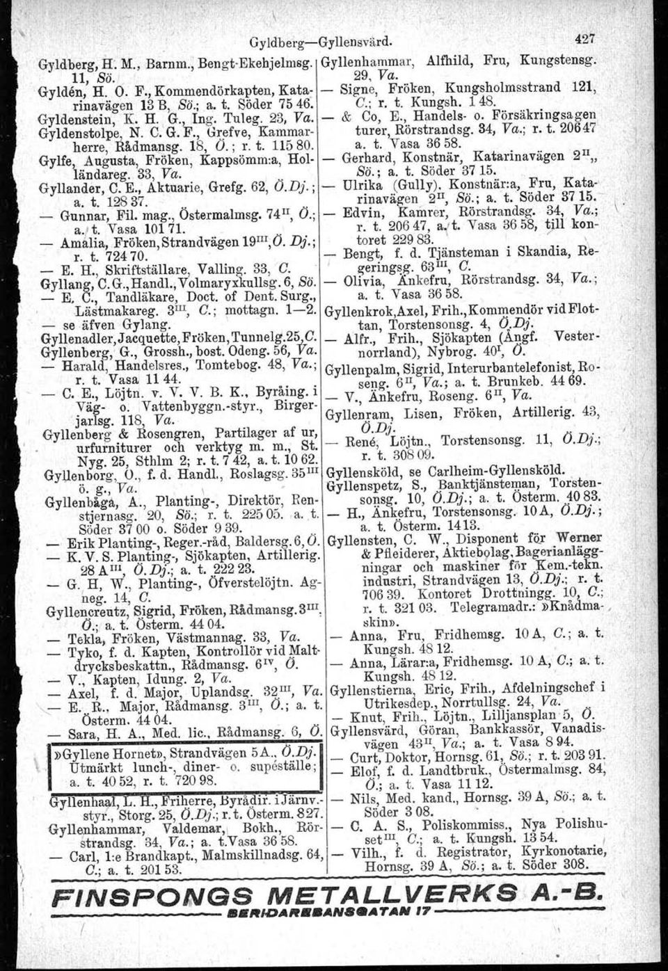 18, O.; r. t. 11580. a. t. Vasa 3658. Gylfe, Augusta, Fröken, Kappaömm.a, Hol Gerhard, Konstnär, Katarinavägen 2 Il ". ländareg. 33, Va.. Sö.; a. t. Söder 3715. " Gyllander, C. E., Aktuarie,'Grefg.