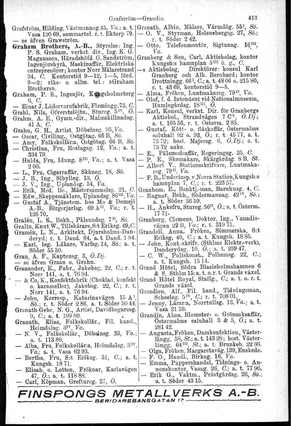 g., C. entreprenörer; kontor Norr Mälarstrand s Aktiebolag, Direktörer: konsul Karl 34, C. Kontorstid 912, 15, lörd. Granberg och Alb. Bernhard; kontor 92; riks o. allm. tel.:»graham Drottningg.