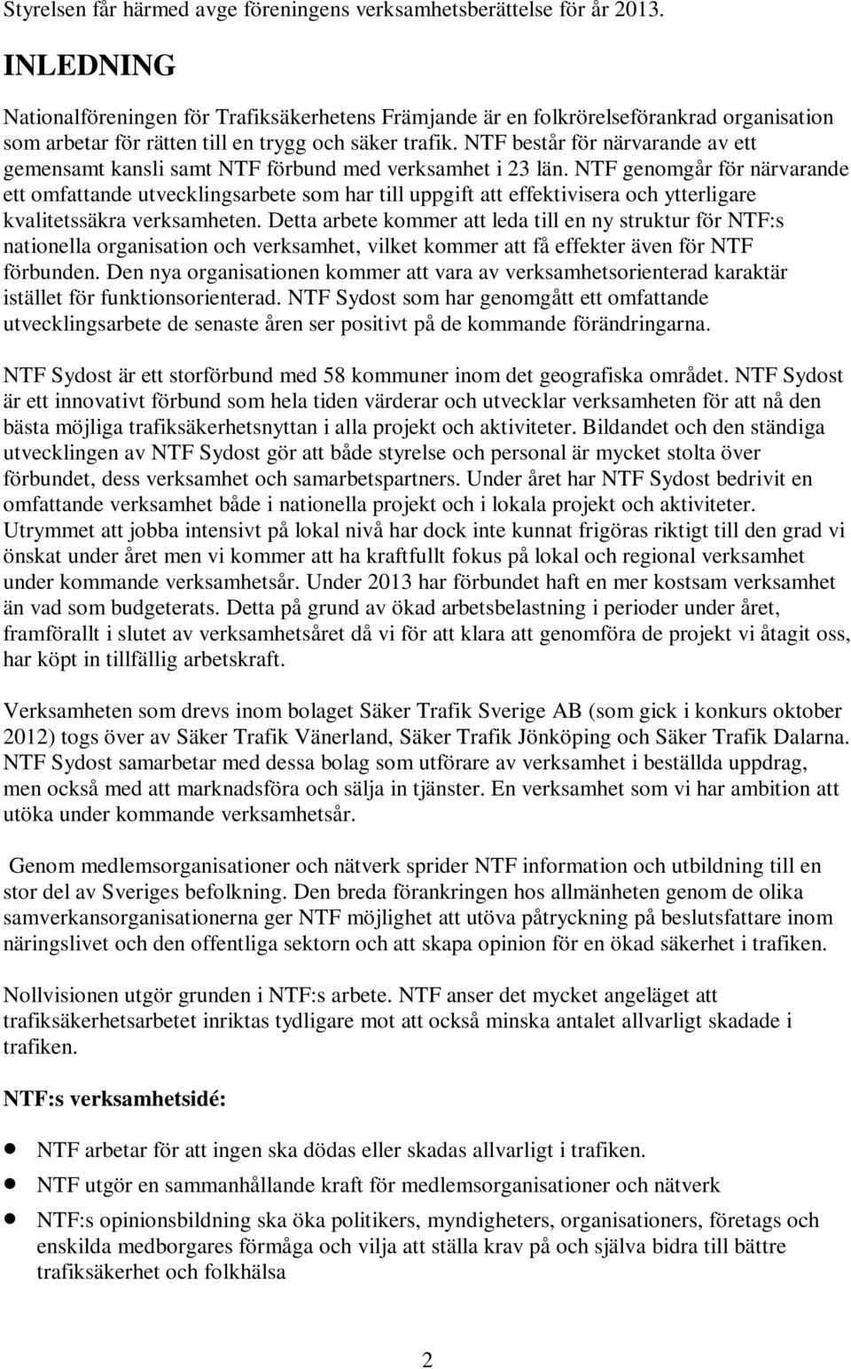 NTF består för närvarande av ett gemensamt kansli samt NTF förbund med verksamhet i 23 län.