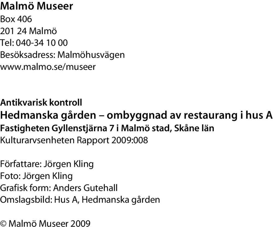 Fastigheten Gyllenstjärna 7 i Malmö stad, Skåne län Kulturarvsenheten Rapport 2009:008