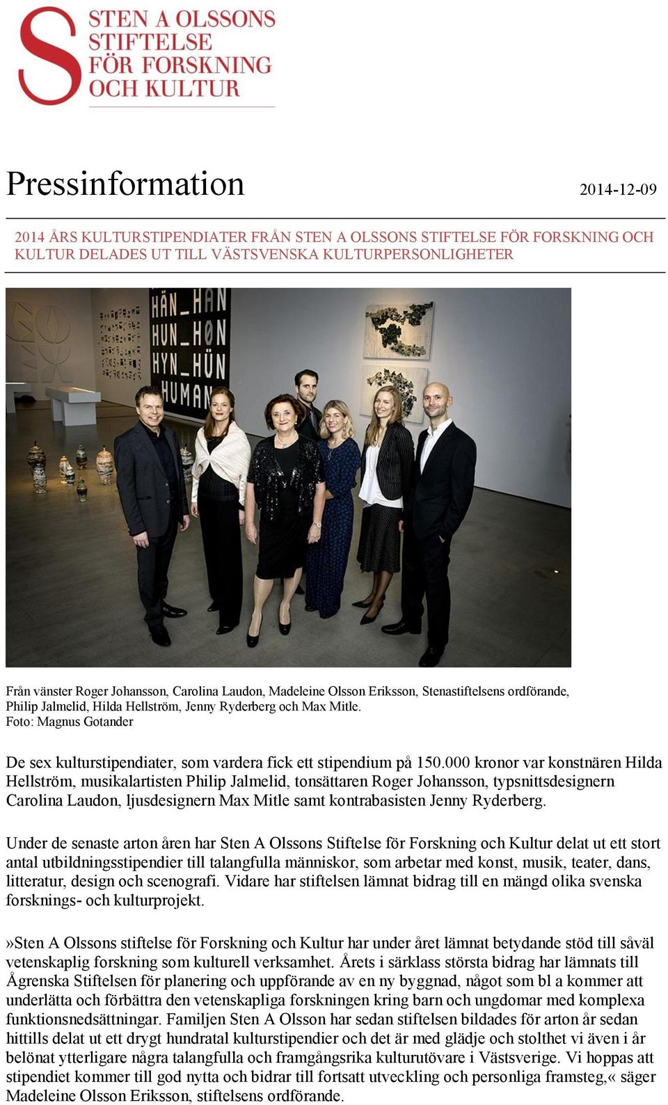 Foto: Magnus Gotander De sex kulturstipendiater, som vardera fick ett stipendium på 150.