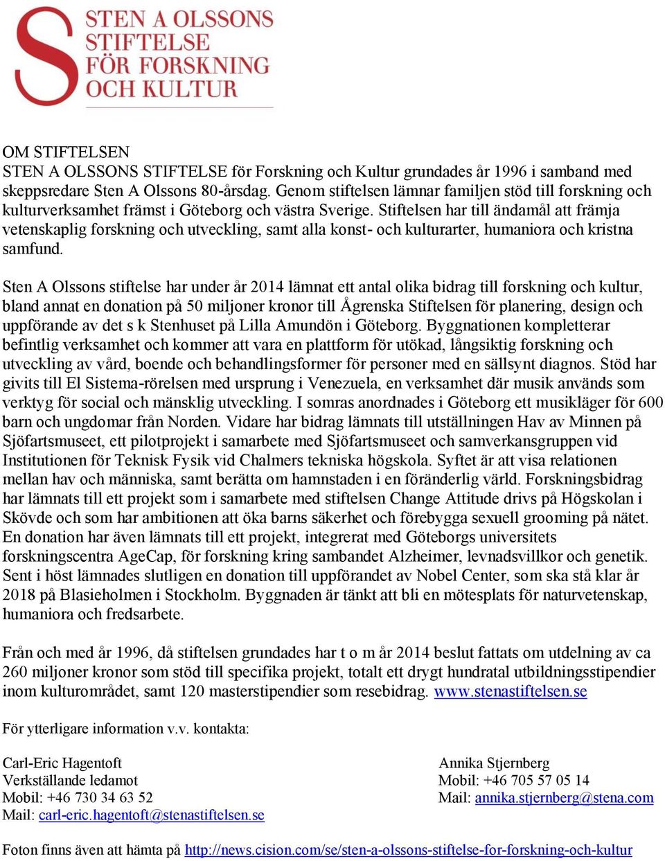Stiftelsen har till ändamål att främja vetenskaplig forskning och utveckling, samt alla konst- och kulturarter, humaniora och kristna samfund.