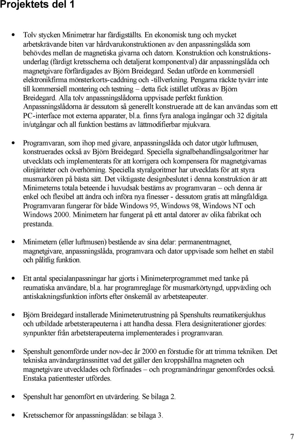 Konstruktion och konstruktionsunderlag (färdigt kretsschema och detaljerat komponentval) där anpassningslåda och magnetgivare förfärdigades av Björn Breidegard.