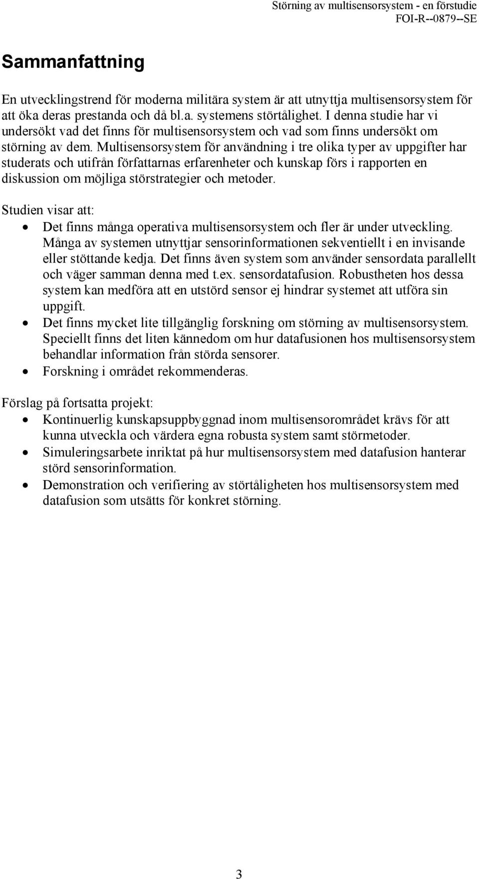 Multisensorsystem för användning i tre olika typer av uppgifter har studerats och utifrån författarnas erfarenheter och kunskap förs i rapporten en diskussion om möjliga störstrategier och metoder.