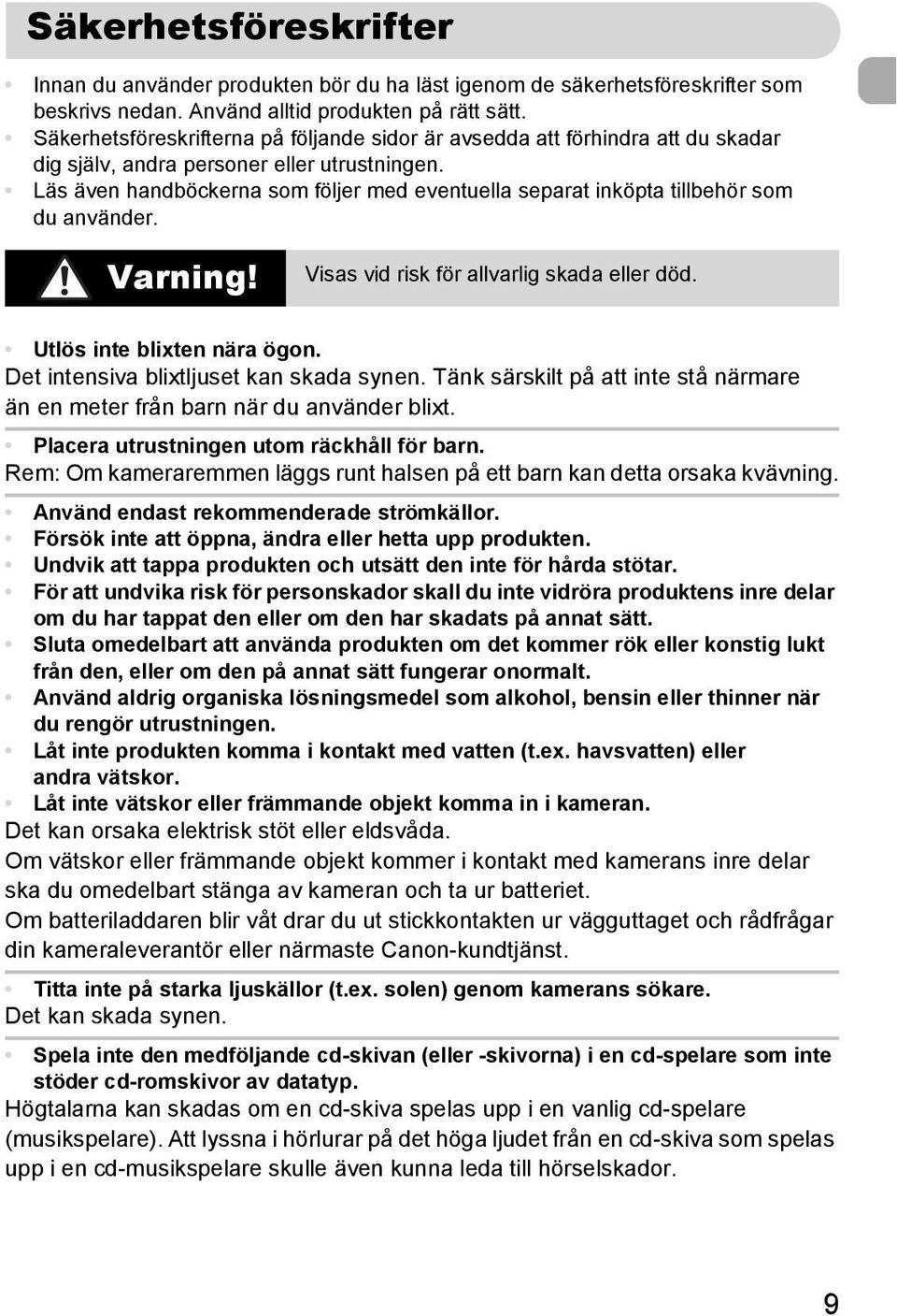 Läs även handböckerna som följer med eventuella separat inköpta tillbehör som du använder. Varning! Visas vid risk för allvarlig skada eller död. Utlös inte blixten nära ögon.