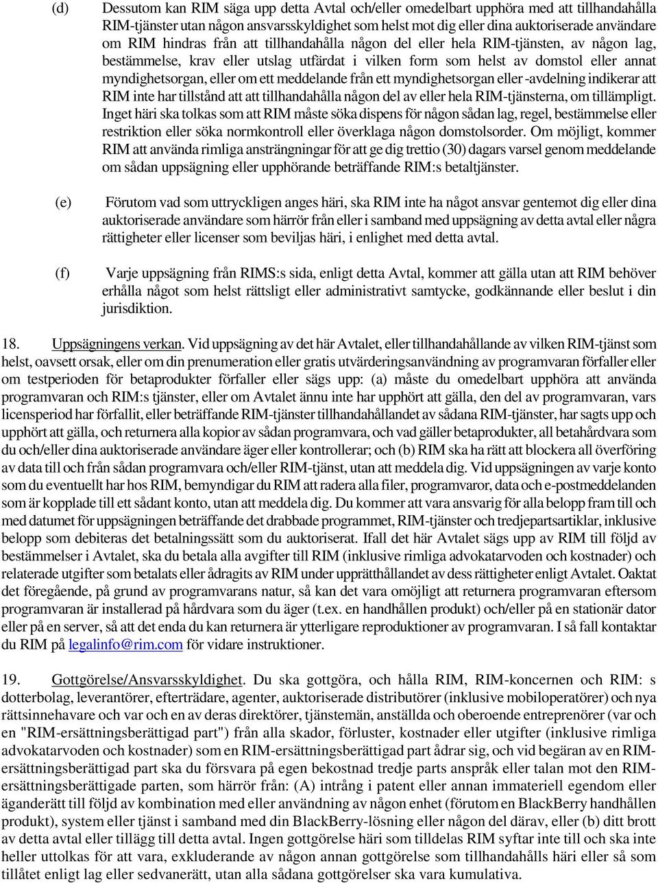 ett meddelande från ett myndighetsorgan eller -avdelning indikerar att RIM inte har tillstånd att att tillhandahålla någon del av eller hela RIM-tjänsterna, om tillämpligt.