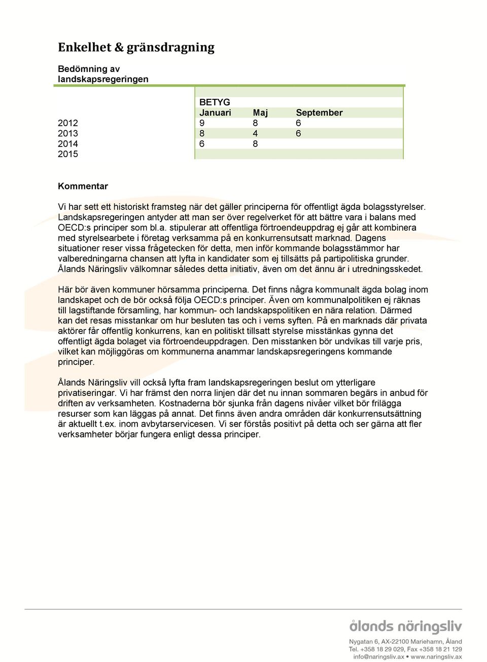 Dagens situationer reser vissa frågetecken för detta, men inför kommande bolagsstämmor har valberedningarna chansen att lyfta in kandidater som ej tillsätts på partipolitiska grunder.