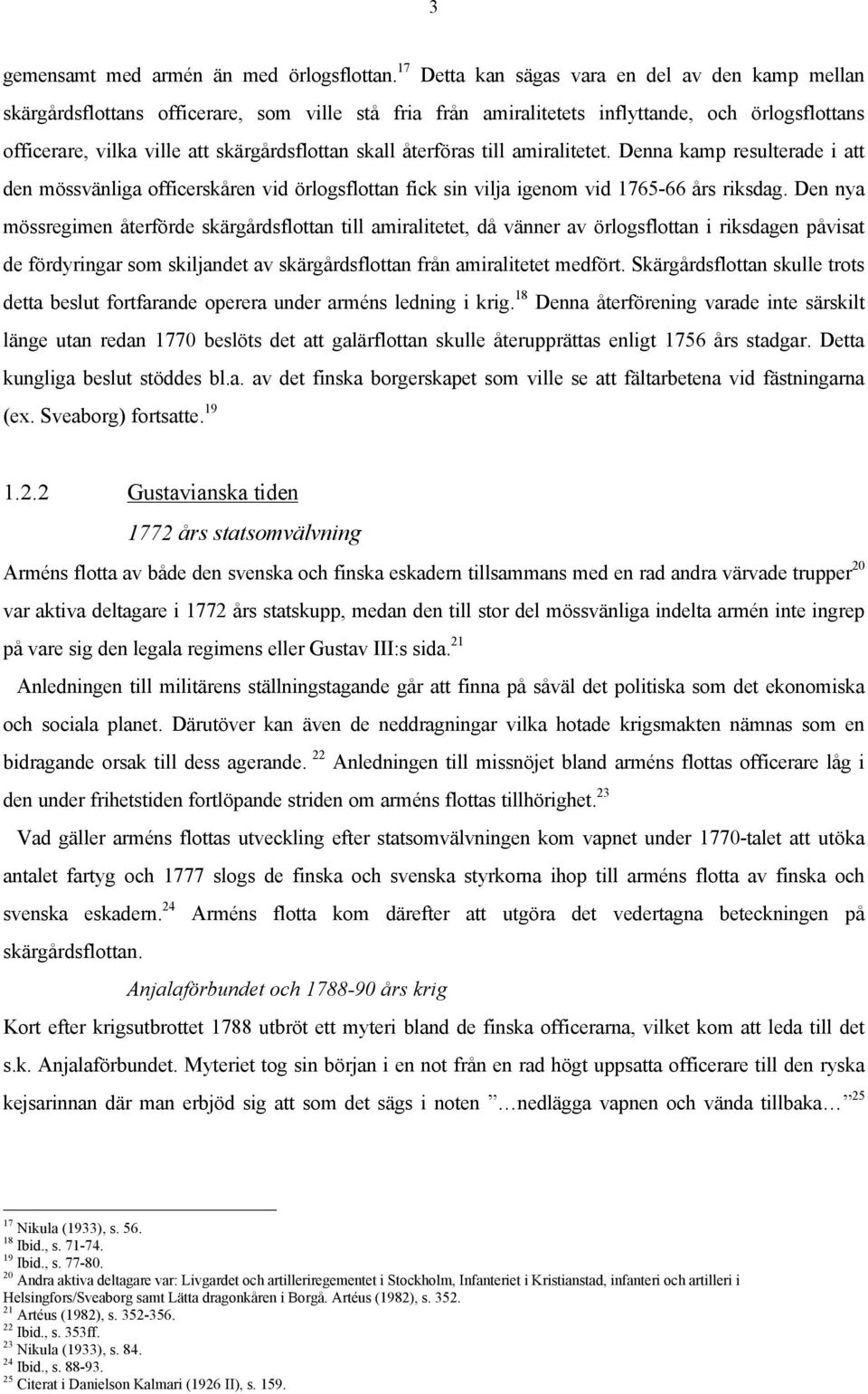 skall återföras till amiralitetet. Denna kamp resulterade i att den mössvänliga officerskåren vid örlogsflottan fick sin vilja igenom vid 1765-66 års riksdag.