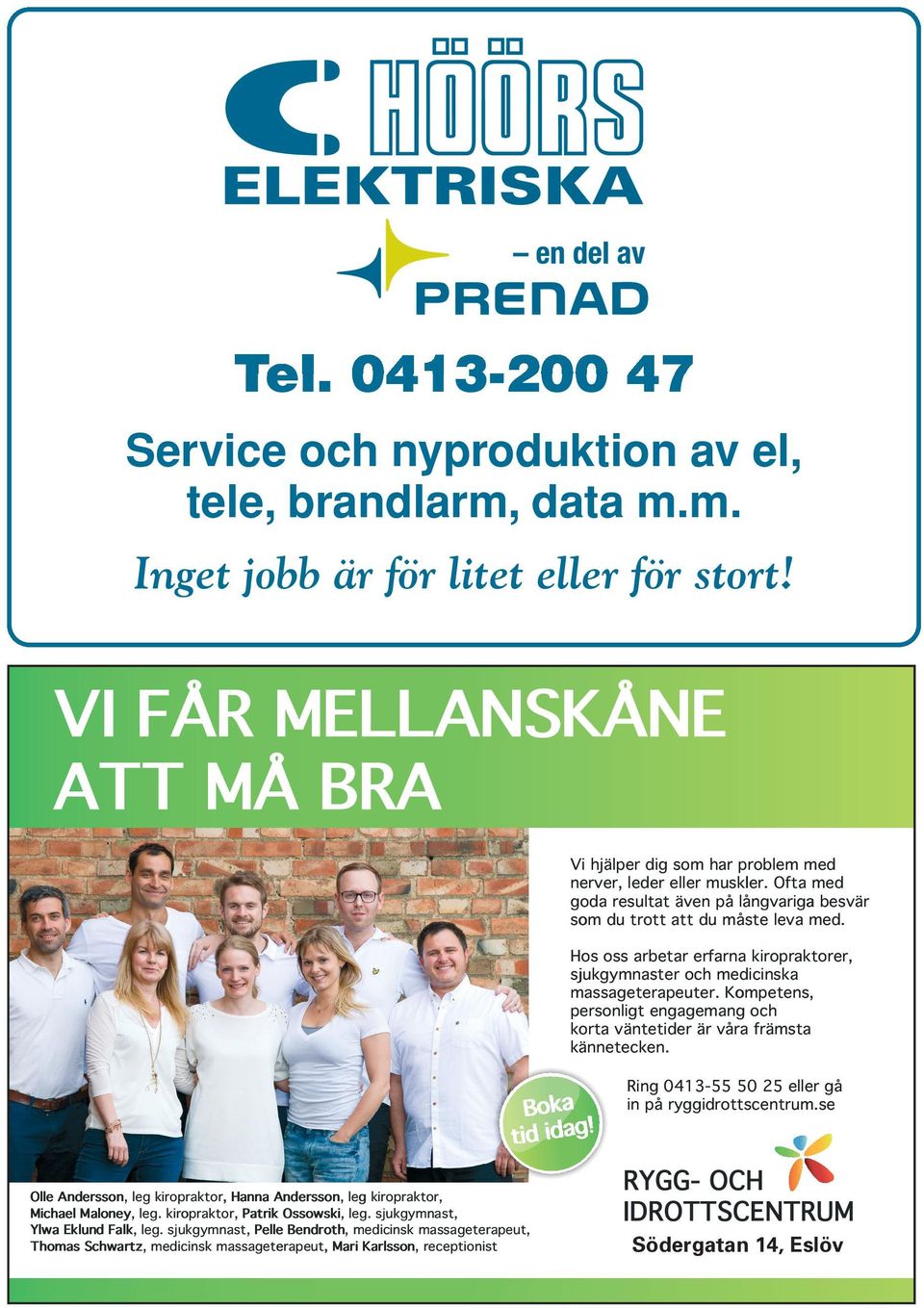 Hos oss arbetar rbetar erfarna kiropraktorer, aktorer, sjukgymnaster aster och medicinska massageterapeuter. erapeuter.