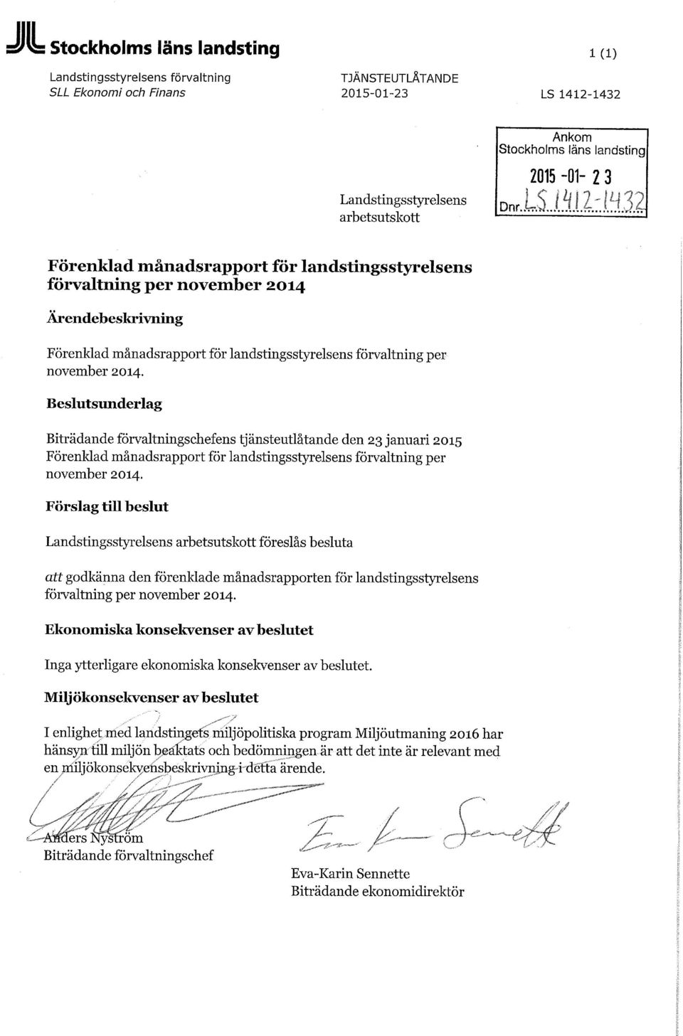 Beslutsunderlag Biträdande förvaltningschefens tjänsteutlåtande den 23 januari 2015 Förenldad månadsrapport för landstingsstyrelsens förvaltning per november 2014.