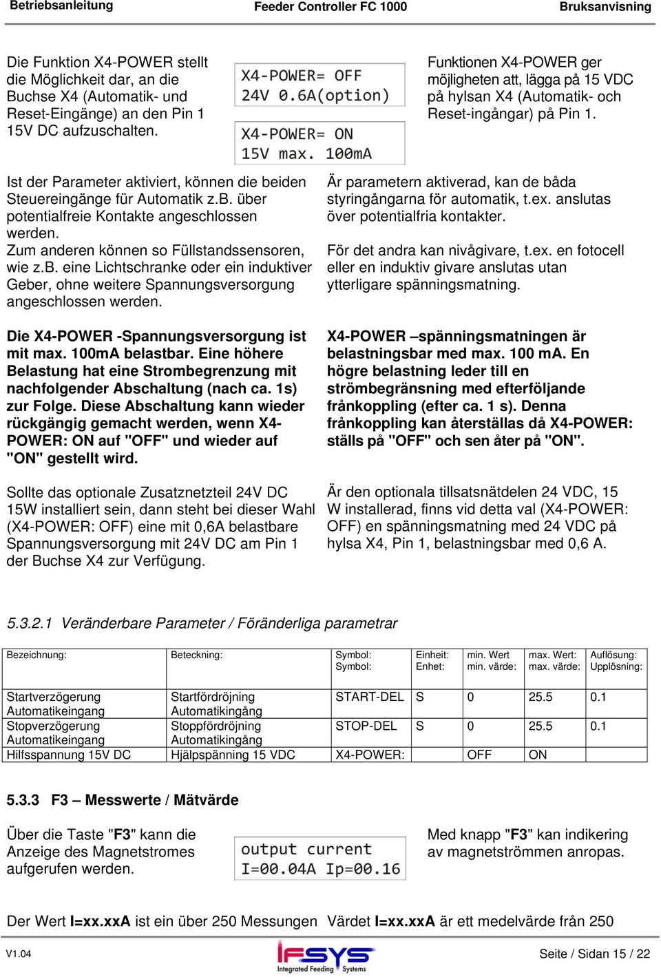 iden Steuereingänge für Automatik z.b. über potentialfreie Kontakte angeschlossen werden. Zum anderen können so Füllstandssensoren, wie z.b. eine Lichtschranke oder ein induktiver Geber, ohne weitere Spannungsversorgung angeschlossen werden.