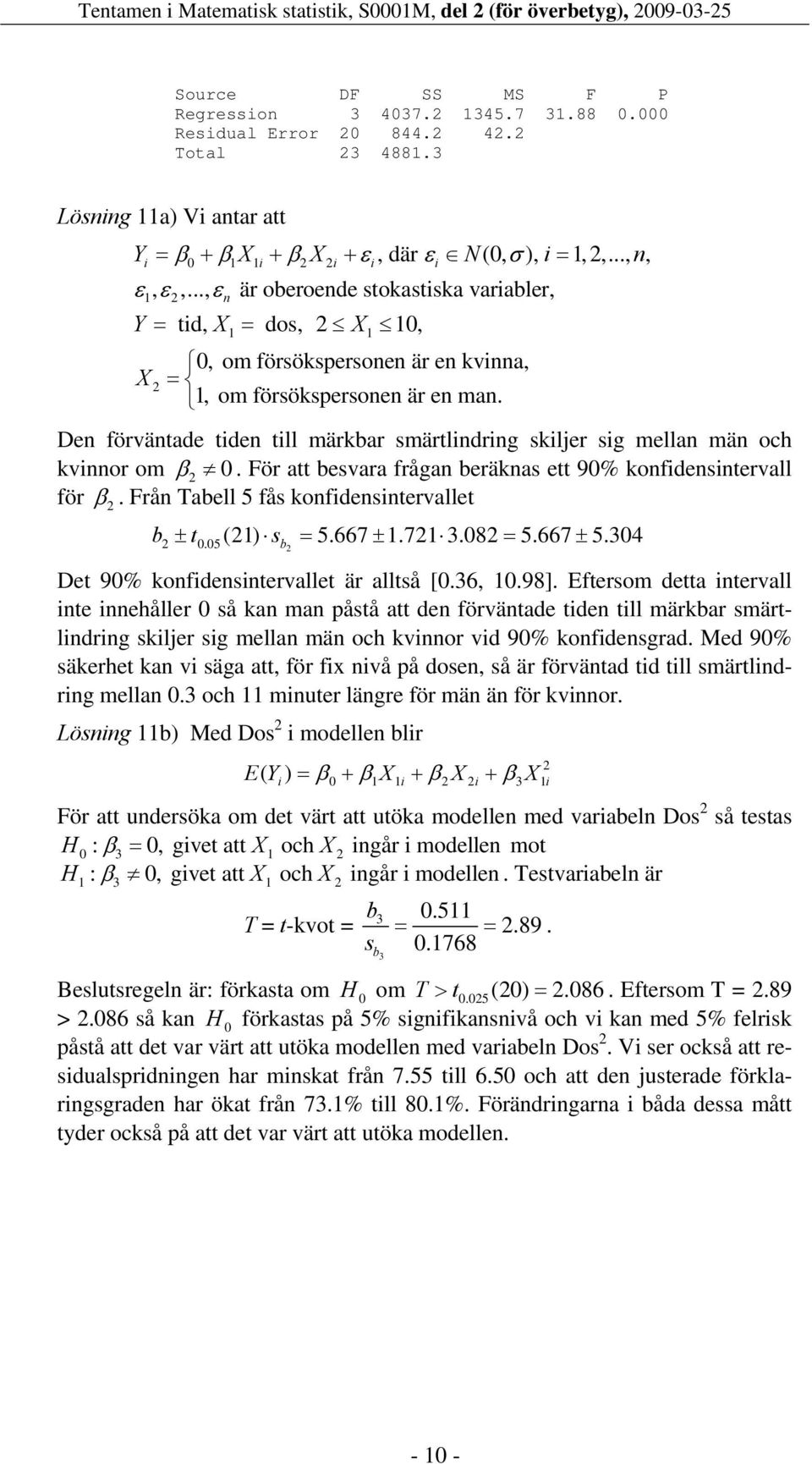 .., ε är oberoende stokastska varabler, 1 Y = td, X = dos, X 1, X n 1 1, om försökspersonen är en kvnna, = 1, om försökspersonen är en man.